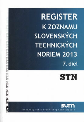 Register k Zoznamu slovenských technických noriem 2013 : stav k 1.1.2013. 7. diel.