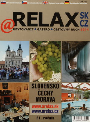 Relax 2014 : adresár cestovného ruchu : ubytovanie, gastro, cestovný ruch : Slovensko, Čechy, Morava. 21. ročník /