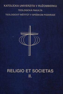Religio et societas II. : zborník prednášok z vedeckej konferencie konanej v Spišskom Podhradí - 24. marca 2017 /
