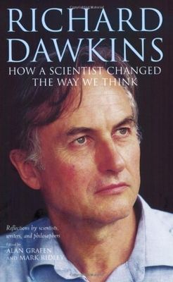 Richard Dakwins : how a scientist changed the way we think : reflections by scientists, writers, and philosophers /