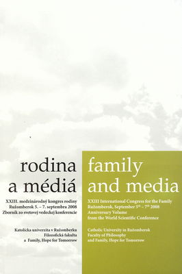 Rodina a média : XXIII. medzinárodný kongres rodiny : zborník zo svetovej vedeckej konferencie Ružomberok 5.-7. septembra 2008 /
