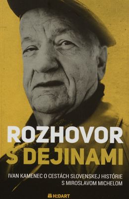 Rozhovor s dejinami : Ivan Kamenec o cestách slovenskej histórie s Miroslavom Michelom /