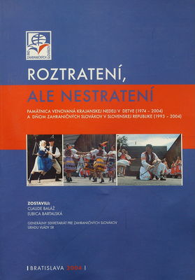 Roztratení, ale nestratení : pamätnica venovaná Krajanskej nedeli v Detve (1974-2004) a Dňom zahraničných Slovákov v Slovenskej republike (1993-2004) /