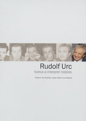 Rudolf Urc : tvorca a interpret histórie /