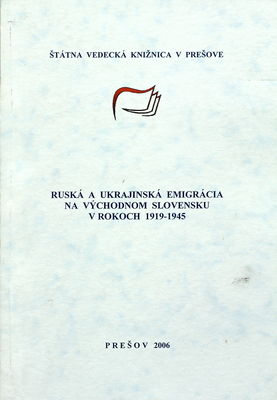 Ruská a ukrajinská emigrácia na východnom Slovensku v rokoch 1919-1945 /