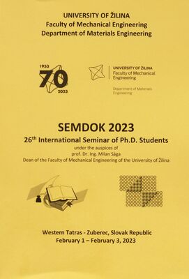 SEMDOK 2023 : 26th international seminar of Ph.D. students under the auspices of prof. Dr. Ing. Milan Sága Dean of the Faculty of Mechanical Engineering of the University of Žilina : Western Tatras - Zuberec, Slovak Republic, February 1-February 3, 2023 /