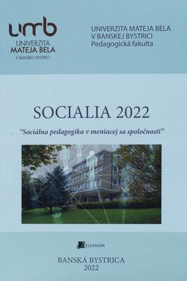 SOCIALIA 2022 : „Sociálna pedagogika v meniacej sa spoločnosti" : zborník príspevkov z medzinárodnej vedeckej konferencie SOCIALIA 2022, ktorá sa konala v hoteli Šachtička pri Banskej Bystrici v dňoch 13.-14. októbra 2022 /