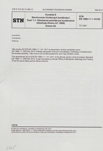 STN EN 1999-1-1 + A1/A2: 2014 (73 1501), Eurokód 9. Navrhovanie hliníkových konštrukcií Časť 1-1 Všeobecné pravidlá pre konštrukcie (obsahuje zmenu A1: 2009). Zmena A2