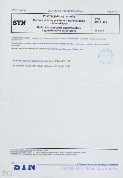 STN IEC 61452: 2003 (35 6604), Prístroje jadrovej techniky. Meranie emisnej početnosti žiarenia gama rádionuklidov. Kalibrácia a použitie spektrometrov s germániovým detektorom.