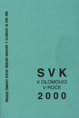 SVK v Olomouci v roce 2000 : přehled činnosti Státní vědecké knihovny v Olomouci za rok 2000 /