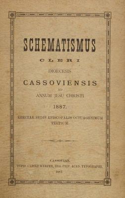 Schematismus Cleri : Dioecesis Cassoviensis Ad Annum Jesu Christi 1887. Erectae Sedis Episcopalis Octuagesimum Tertium.
