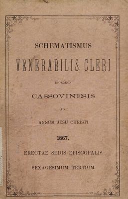 Schematismus Venerabilis : Cleri Dioecesis Cassoviensis Ad Annum Jesu Christi 1867. Erectae Sedis Episcopalis Sexagesimum Tertium.