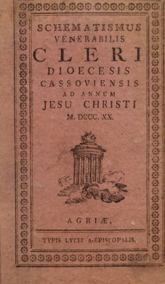 Schematismus Venerabilis Cleri Dioecesis Cassoviensis : Ad Annum Jesu Christi M. DCCC. XX. Erectae Sedis Episcopalis XVI.