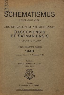 Schematismus venerabilis cleri administrationum apostolicarum Cassoviensis et Satmariensis in Cecoslovachia : anno reparatae salutis 1948 (secundum statum die 1. Novembris 1948).