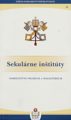 Sekulárne inštitúty : normatívne pramene a magistérium /
