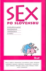 Sex po slovensku : dvoupohlavní povídková antologie o sexu /