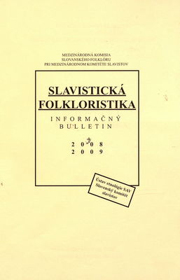 Slavistická folkloristika : 2008-2009 : informačný bulletin [Medzinárodnej komisie slovanského folklóru pri Medzinárodnom komitéte slavistov].
