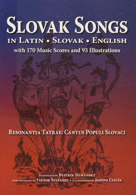Slovak songs in Latin, Slovak, English with 170 music scores and 93 illustrations : resonantia Tatrae : cantus populi slovaci /