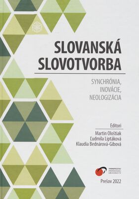 Slovanská slovotvorba: synchrónia, inovácie, neologizácia = Slavic word-formation: synchrony, innovations, neologization /