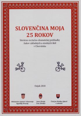 Slovenčina moja : 25 rokov literárno-recitačno-dramatickej prehliadky žiakov základných a stredných škôl v Chorvátsku /