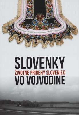 Slovenky : životné príbehy Sloveniek vo Vojvodine /