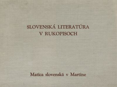 Slovenská literatúra v rukopisoch : výber ukážok zo zbierok Literárneho archívu Matice slovenskej /