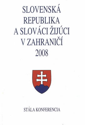 Slovenská republika a Slováci žijúci v zahraničí : stála konferencia 2008 : Bratislava, 6.-8. novembra 2008 /