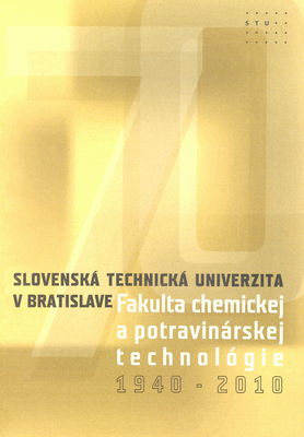 Slovenská technická univerzita v Bratislave 1940-2010, Fakulta chemickej a potravinárskej technológie 1940-2010 /