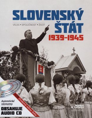 Slovenský štát : 1939-1945 : válka, společnost, život /
