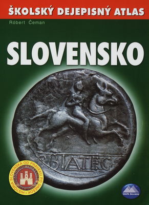 Slovensko : školský dejepisný atlas : história Slovenska od praveku po dnešok /