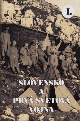 Slovensko a prvá svetová vojna I. : zborník príspevkov z medzinárodnej vedeckej konferencie /