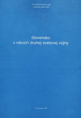 Slovensko v rokoch druhej svetovej vojny : (materiály z vedeckého sympózia) : Častá 6.-7. novembra 1990 /