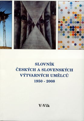 Slovník českých a slovenských výtvarných umělců : 1950-2008. XIX, V-Vik /