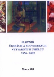 Slovník českých a slovenských výtvarných umělců 1950-2002 8. Man-Miž. /