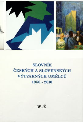 Slovník českých a slovenských výtvarných umělců 1950-2010. XXI., W-Ž /