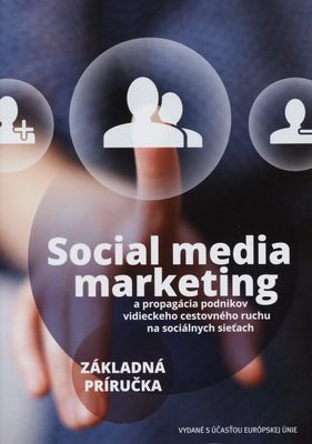 Social media marketing a propagácia podnikov vidieckeho cestovného ruchu na sociálnych sieťach : základná príručka.