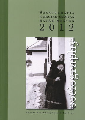 Sociography 2012 : szociográfia a magyar-szlovák határ mentén /