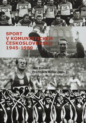Sport v komunistickém Československu 1945-1989 /