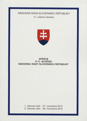 Správa o 11. schôdzi Národnej rady Slovenskej republiky : 1. rokovací deň - 27. novembra 2012 : 2. rokovací deň - 28. novembra 2012 : VI. volebné obdobie. [1. časť].