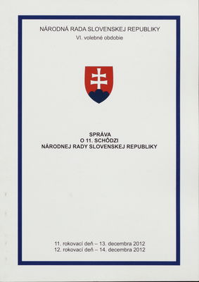 Správa o 11. schôdzi Národnej rady Slovenskej republiky : 11. rokovací deň - 13. decembra 2012 : 12. rokovací deň - 14. decembra 2012 : VI. volebné obdobie. [VI. časť].