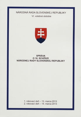 Správa o 16. schôdzi Národnej rady Slovenskej republiky : 1. rokovací deň - 13. marca 2013 : 2. rokovací deň - 14. marca 2013 : VI. volebné obdobie. [I. časť].