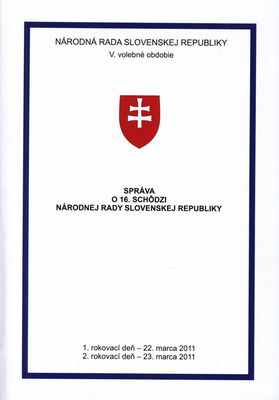 Správa o 16. schôdzi Národnej rady Slovenskej republiky : 1. rokovací deň - 22. marca 2011 : 2. rokovací deň - 23. marca 2011 : V. volebné obdobie. [I. časť].