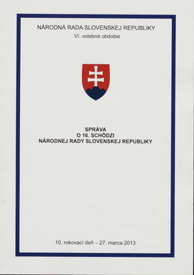 Správa o 16. schôdzi Národnej rady Slovenskej republiky : 10. rokovací deň - 27. marca 2013 : VI. volebné obdobie. [VI. časť].