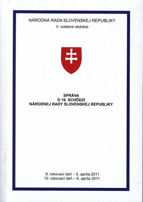 Správa o 16. schôdzi Národnej rady Slovenskej republiky : 9. rokovací deň - 5. apríla 2011 : 10. rokovací deň - 6. apríla 2011 : V. volebné obdobie. [V. časť].
