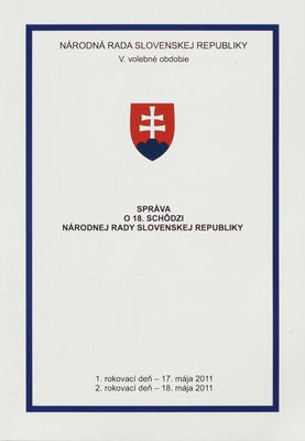 Správa o 18. schôdzi Národnej rady Slovenskej republiky : 1. rokovací deň - 11. mája 2011 : 2. rokovací deň - 18. mája 2011 : V. volebné obdobie. [I. časť].