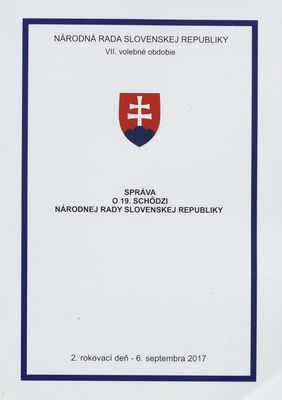 Správa o 19. schôdzi Národnej rady Slovenskej republiky : 2. rokovací deň - 6. septembra 2017 : VII. volebné obdobie. [II. časť].