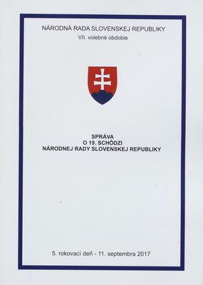 Správa o 19. schôdzi Národnej rady Slovenskej republiky : 5. rokovací deň - 11. septembra 2017 : VII. volebné obdobie. [IV. časť].