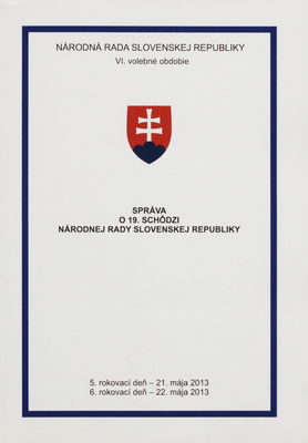 Správa o 19. schôdzi Národnej rady Slovenskej republiky : 5. rokovací deň - 21. mája 2013 : 6. rokovací deň - 22. mája 2013 : VI. volebné obdobie. [III. časť].