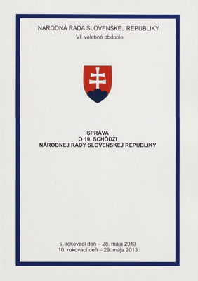 Správa o 19. schôdzi Národnej rady Slovenskej republiky : 9. rokovací deň - 28. mája 2013 : 10. rokovací deň - 29. mája 2013 : VI. volebné obdobie. [V. časť].