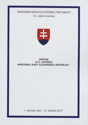 Správa o 21. schôdzi Národnej rady Slovenskej republiky : 1. rokovací deň - 10. októbra 2017 : VII. volebné obdobie. [I. časť].